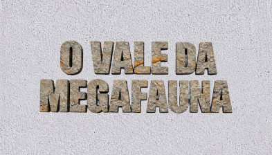O Vale da Megafauna | Gigantes de Itapipoca – Ep. 1