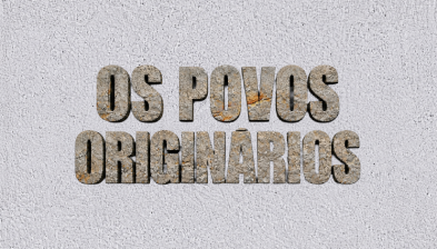 Os Povos Originários | Gigantes de Itapipoca – Ep. 2
